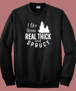 I Like Them Real Thick Sweatshirt 1