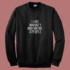 I Like Whiskey And Maybe 3 People 80s Sweatshirt