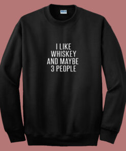 I Like Whiskey And Maybe 3 People 80s Sweatshirt 1