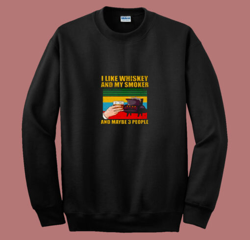 I Like Whiskey And My Smoker And Maybe 3 People 80s Sweatshirt