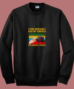 I Like Whiskey And My Smoker And Maybe 3 People 80s Sweatshirt 1 I Like Whiskey And My Smoker And Maybe 3 People 80s Sweatshirt 2