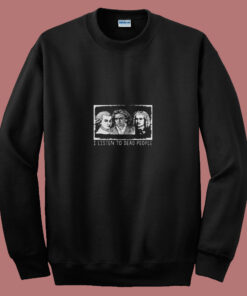 I Listen To Dead People Classical Music 80s Sweatshirt 1