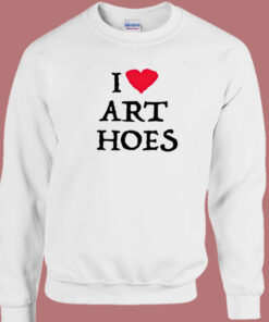 I Love Art Hoes Sweatshirt 1