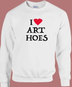 I Love Art Hoes Sweatshirt 1 I Love Art Hoes Sweatshirt 2