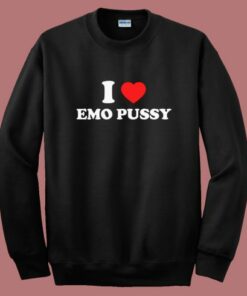 I Love Emo Pussy Sweatshirt