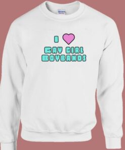 I Love Gay Girl Boybands Sweatshirt 1 I Love Gay Girl Boybands Sweatshirt 2