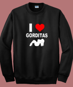 I Love Gorditas Sweatshirt I Love Gorditas Sweatshirt