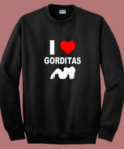 I Love Gorditas Sweatshirt
