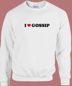 I Love Gossip Im Sorry Sweatshirt 1