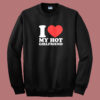 I Love Hot Girlfriend Sweatshirt