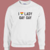 I Love Lady Gay Gay Sweatshirt