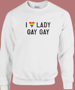 I Love Lady Gay Gay Sweatshirt 1