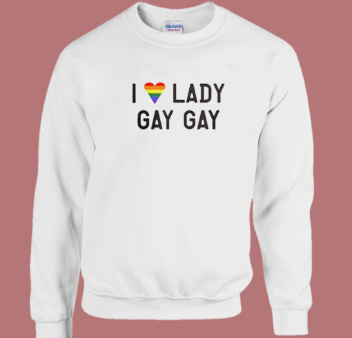 I Love Lady Gay Gay Sweatshirt