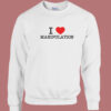 I Love Manipulation Sweatshirt