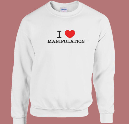 I Love Manipulation Sweatshirt