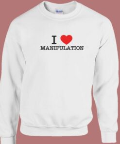 I Love Manipulation Sweatshirt 2