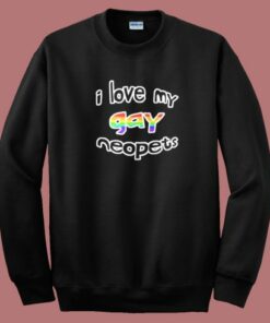 I Love My Gay Neopets Sweatshirt