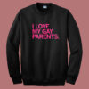 I Love My Gay Parents Sweatshirt
