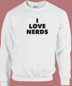 I Love Nerds Sweatshirt 1