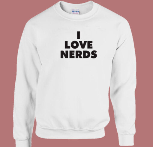 I Love Nerds Sweatshirt