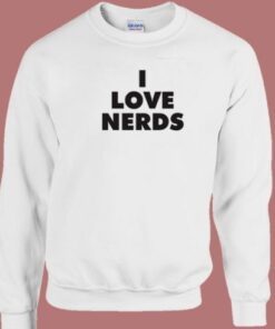 I Love Nerds Sweatshirt 1 I Love Nerds Sweatshirt 2
