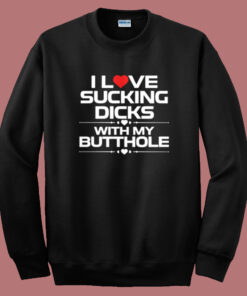I Love Sucking Dicks Sweatshirt I Love Sucking Dicks Sweatshirt
