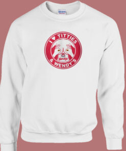 I Love Titties And Wendys Sweatshirt 1