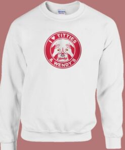 I Love Titties And Wendys Sweatshirt 2