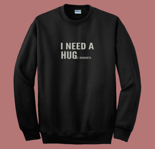 I Need A Huge Margarita 80s Sweatshirt