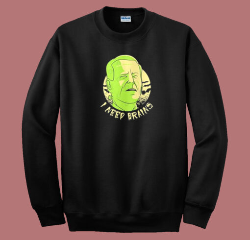 I Need Brains Joe Biden Sweatshirt