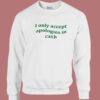 I Only Accept Apologies Sweatshirt