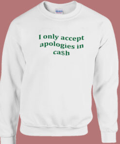 I Only Accept Apologies Sweatshirt 1