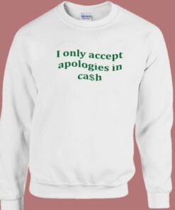 I Only Accept Apologies Sweatshirt 2