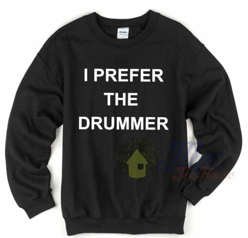 I Prefer The Drummer 5Sos Sweatshirt