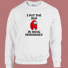 I Put The Sus In Drug Misusages Sweatshirt