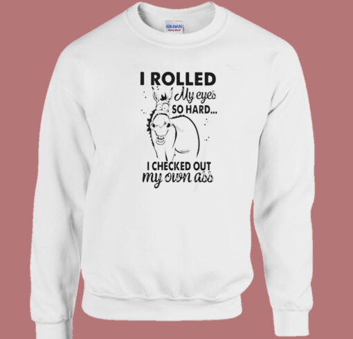 I Rolled My Eyes So Hard Sweatshirt