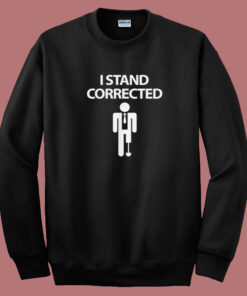 I Stand Corrected Funny 80s Sweatshirt I Stand Corrected Funny 80s Sweatshirt