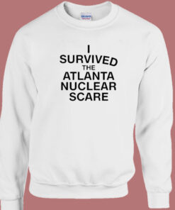 I Survived The Atlanta Nuclear Scares Sweatshirt 1