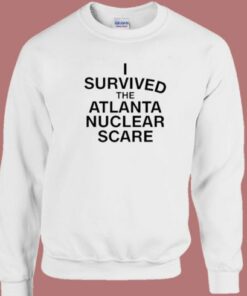 I Survived The Atlanta Nuclear Scares Sweatshirt 1 I Survived The Atlanta Nuclear Scares Sweatshirt 2