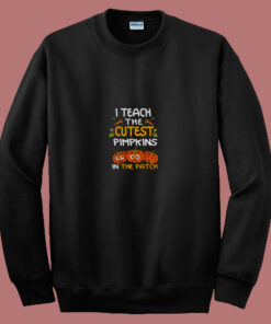 I Teach The Cutest Pumpkins In The Patch Halloween 80s Sweatshirt I Teach The Cutest Pumpkins In The Patch Halloween 80s Sweatshirt