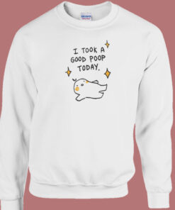 I Took A Good Poop Today Sweatshirt On Sale 1