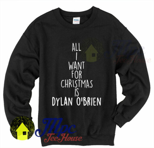 I Want For Christmas is Dylan O’brien Sweatshirt