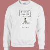 I Want To Break Free Queen Sweatshirt