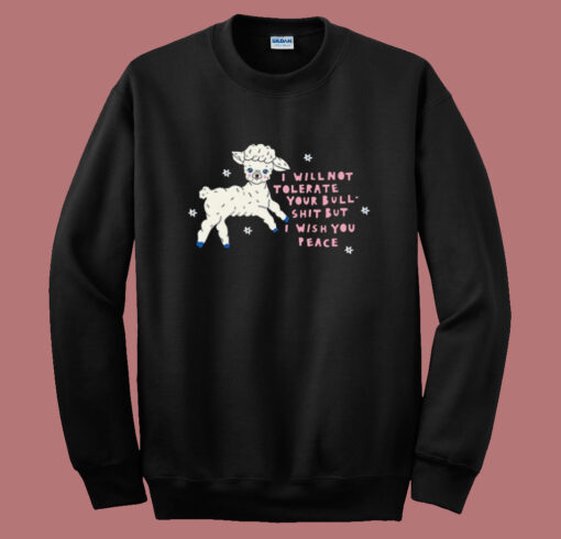 I Will Not Tolerate Your Bull Shit Sweatshirt