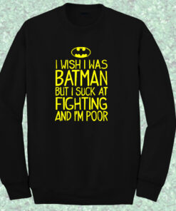 I Wish I Was Batman Quote Crewneck Sweatshirt I Wish I Was Batman Quote Crewneck Sweatshirt