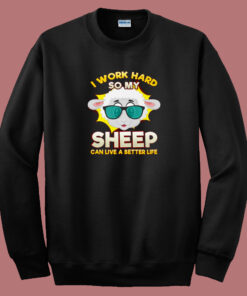 I Work So Hard For My Sheep 80s Sweatshirt I Work So Hard For My Sheep 80s Sweatshirt