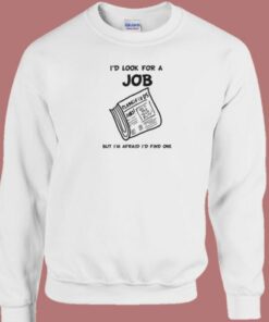 Id Look For A Job Sweatshirt