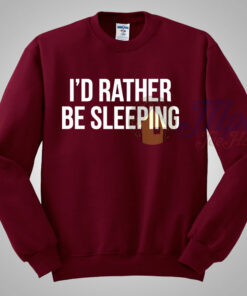 I’d Rather Be Sleeping Quote Sweatshirt I’d Rather Be Sleeping Quote Sweatshirt