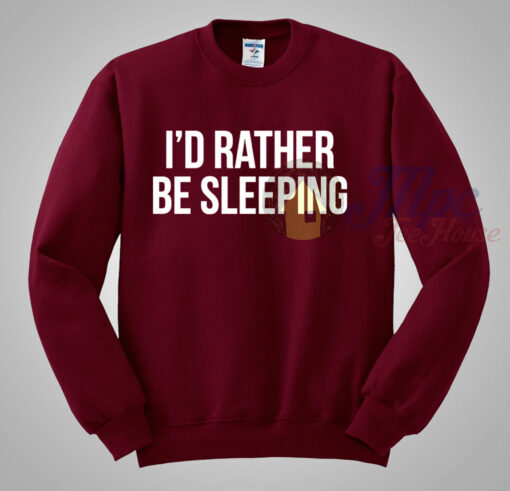 I’d Rather Be Sleeping Quote Sweatshirt