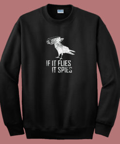 If It Flies It Spies Sweatshirt 1